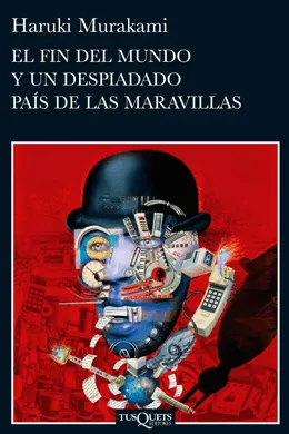Haruki Murakami - El fin del mundo y un despiadado país de las maravillas